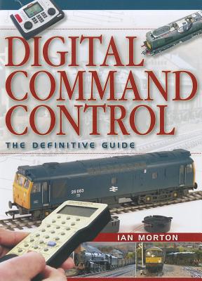 Digital Command Control: The Definitive Guide - Morton, Ian, Dr., PhD