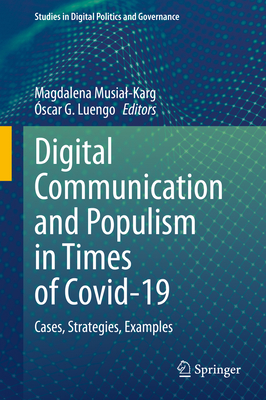 Digital Communication and Populism in Times of Covid-19: Cases, Strategies, Examples - Musial-Karg, Magdalena (Editor), and Luengo, scar G (Editor)