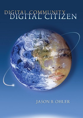 Digital Community, Digital Citizen - Ohler, Jason B