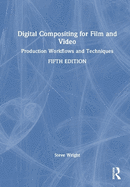 Digital Compositing for Film and Video: Production Workflows and Techniques