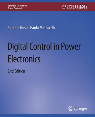 Digital Control in Power Electronics, 2nd Edition - Buso, Simone, and Mattavelli, Paolo
