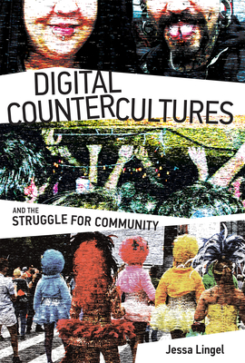 Digital Countercultures and the Struggle for Community - Lingel, Jessa