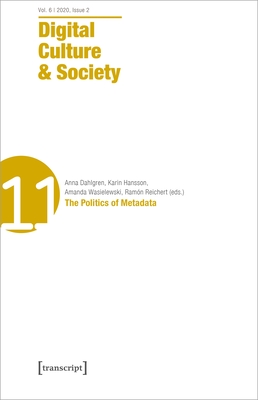 Digital Culture & Society (Dcs): Vol. 6, Issue 2/2020 - The Politics of Metadata - Dahlgren, Anna (Editor), and Hansson, Karin (Editor), and Wasielewski, Amanda (Editor)