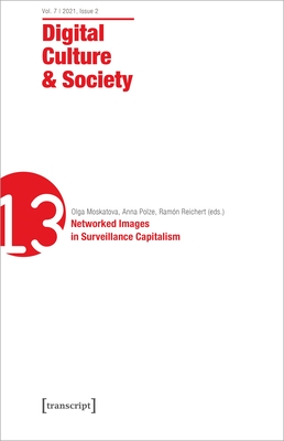 Digital Culture & Society (DCS): Vol. 7, Issue 2/2021  Networked Images in Surveillance Capitalism - Polze, Anna (Editor), and Moskatova, Olga (Editor), and Reichert, Ramon (Editor)