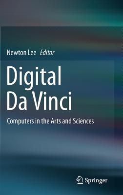 Digital Da Vinci: Computers in the Arts and Sciences - Lee, Newton (Editor)