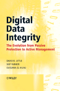 Digital Data Integrity: The Evolution from Passive Protection to Active Management - Little, David B, and Farmer, Skip, and El-Hilali, Oussama