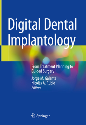 Digital Dental Implantology: From Treatment Planning to Guided Surgery - Galante, Jorge M (Editor), and Rubio, Nicols a (Editor)