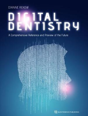 Digital Dentistry: A Comprehensive Reference and Preview of the Future - 