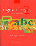 Digital Designs for Scrapbooking 2: Making Your Own - Pearson, Renee