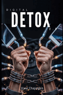 Digital Detox 2.0: Reclaim Focus in a Screen Obsessed World