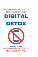Digital Detox: Finding Balance in the Information Age