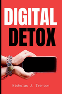 Digital Detox: The Essential Guide to Disconnecting from Digital Distractions