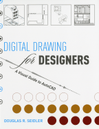 Digital Drawing for Designers: A Visual Guide to AutoCAD - Seidler, Douglas