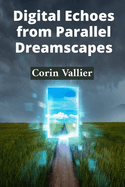 Digital Echoes from Parallel Dreamscapes: Chronicles of Virtual Reality Consciousness Evolution