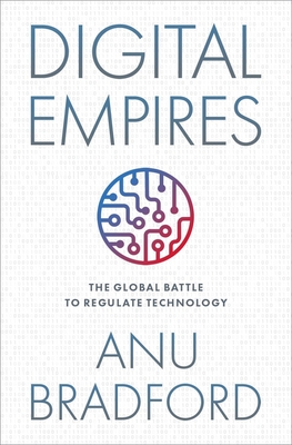 Digital Empires: The Global Battle to Regulate Technology - Bradford, Anu