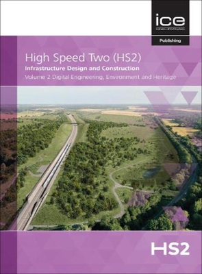 Digital Engineering, Environment and Heritage, Volume 2 - High Speed Two (Editor)