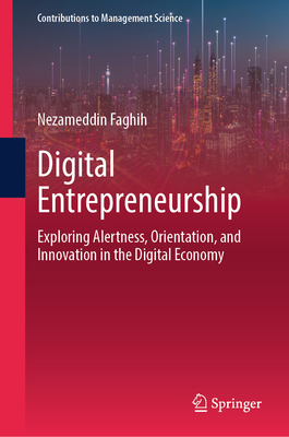 Digital Entrepreneurship: Exploring Alertness, Orientation, and Innovation in the Digital Economy - Faghih, Nezameddin (Editor)