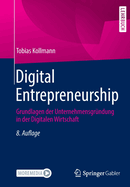 Digital Entrepreneurship: Grundlagen der Unternehmensgrndung in der Digitalen Wirtschaft