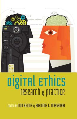 Digital Ethics: Research and Practice - Jones, Steve (Series edited by), and Heider, Don (Editor), and Massanari, Adrienne L. (Editor)