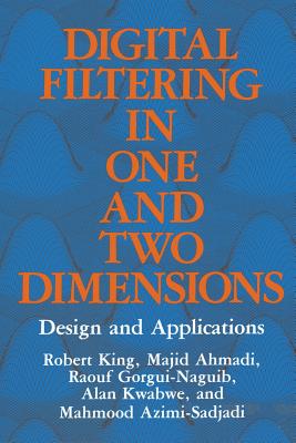 Digital Filtering in One and Two Dimensions: Design and Applications - Ahmadi, M., and Azimi-Sadjadi, M., and Gorgui-Naguib, R.