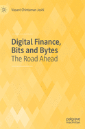 Digital Finance, Bits and Bytes: The Road Ahead