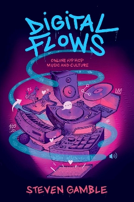 Digital Flows: Online Hip Hop Music and Culture - Gamble, Steven