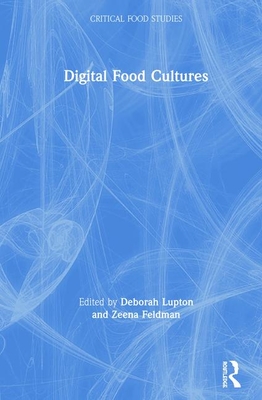 Digital Food Cultures - Lupton, Deborah (Editor), and Feldman, Zeena (Editor)