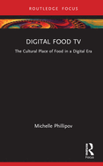 Digital Food TV: The Cultural Place of Food in a Digital Era