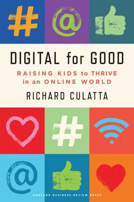 Digital for Good: Raising Kids to Thrive in an Online World - Culatta, Richard