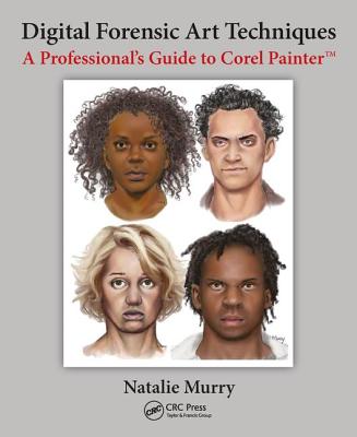 Digital Forensic Art Techniques: A Professional's Guide to Corel Painter - Murry, Natalie