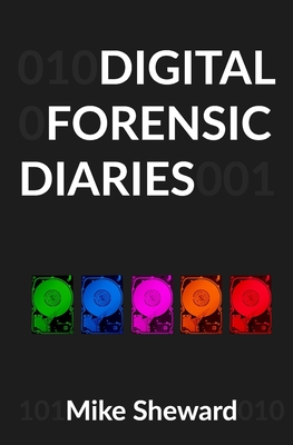 Digital Forensic Diaries - Sheward, Mike