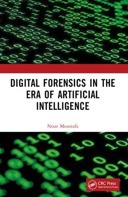 Digital Forensics in the Era of Artificial Intelligence - Moustafa, Nour