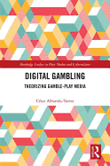 Digital Gambling: Theorizing Gamble-Play Media