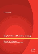 Digital Game Based Learning: Konzept zur Integration in eine universitre Lernplattform