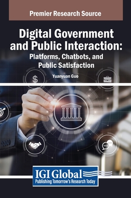 Digital Government and Public Interaction: Platforms, Chatbots, and Public Satisfaction - Guo, Yuanyuan