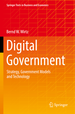 Digital Government: Strategy, Government Models and Technology - Wirtz, Bernd W.
