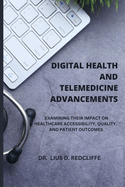 Digital Health and Telemedicine Advancements: Examining Their Impact on Healthcare Accessibility, Quality, and Patient Outcomes