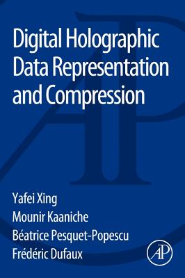 Digital Holographic Data Representation and Compression - Xing, Yafei, and Kaaniche, Mounir, and Pesquet-Popescu, Batrice