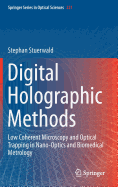 Digital Holographic Methods: Low Coherent Microscopy and Optical Trapping in Nano-Optics and Biomedical Metrology