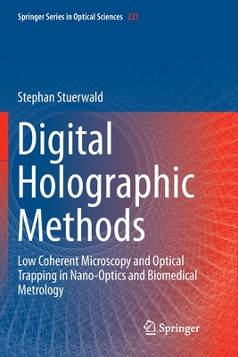 Digital Holographic Methods: Low Coherent Microscopy and Optical Trapping in Nano-Optics and Biomedical Metrology - Stuerwald, Stephan