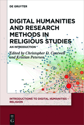 Digital Humanities and Research Methods in Religious Studies: An Introduction - Cantwell, Christopher D (Editor), and Petersen, Kristian (Editor)