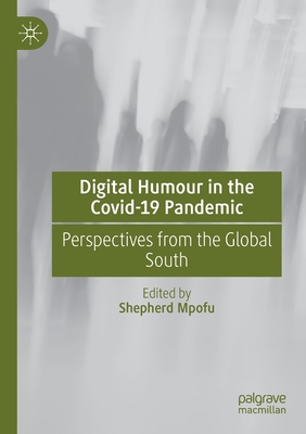 Digital Humour in the Covid-19 Pandemic: Perspectives from the Global South - Mpofu, Shepherd (Editor)