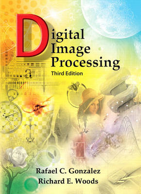 Digital Image Processing - Gonzalez, Rafael C, PH.D., and Woods, Richard E