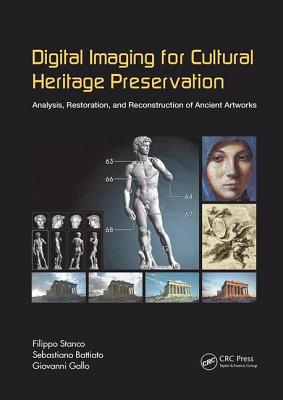 Digital Imaging for Cultural Heritage Preservation: Analysis, Restoration, and Reconstruction of Ancient Artworks - Stanco, Filippo (Editor), and Battiato, Sebastiano (Editor), and Gallo, Giovanni (Editor)
