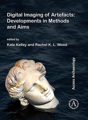 Digital Imaging of Artefacts: Developments in Methods and Aims - Kelley, Kate (Editor), and Wood, Rachel K. L. (Editor)