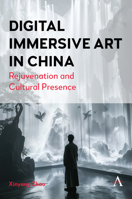 Digital Immersive Art in China: Rejuvenation and Cultural Presence - Zhao, Xinyang