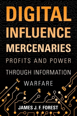 Digital Influence Mercenaries: Profits and Power Through Information Warfare - Forest