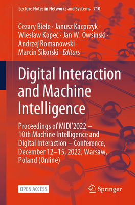 Digital Interaction and Machine Intelligence: Proceedings of MIDI'2022 - 10th Machine Intelligence and Digital Interaction - Conference, December 12-15, 2022, Warsaw, Poland (Online) - Biele, Cezary (Editor), and Kacprzyk, Janusz (Editor), and Kopec, Wieslaw (Editor)