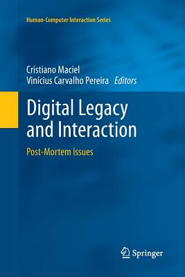 Digital Legacy and Interaction: Post-Mortem Issues - Maciel, Cristiano (Editor), and Pereira, Vincius Carvalho (Editor)