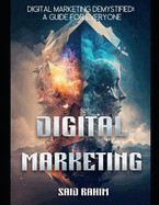 Digital Marketing Demystified: A Guide for Everyone